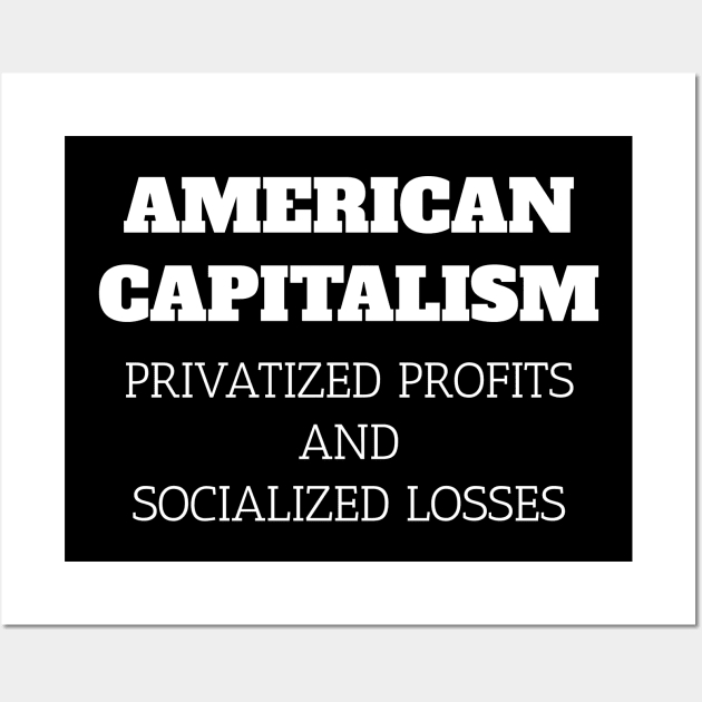 American Capitalism Privatized Profits and Socialized Losses Wall Art by Muzehack